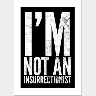 I'm Not An Insurrectionist Posters and Art